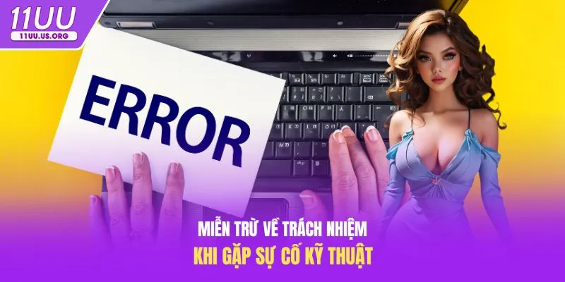 Miễn trừ về trách nhiệm khi gặp sự cố kỹ thuật